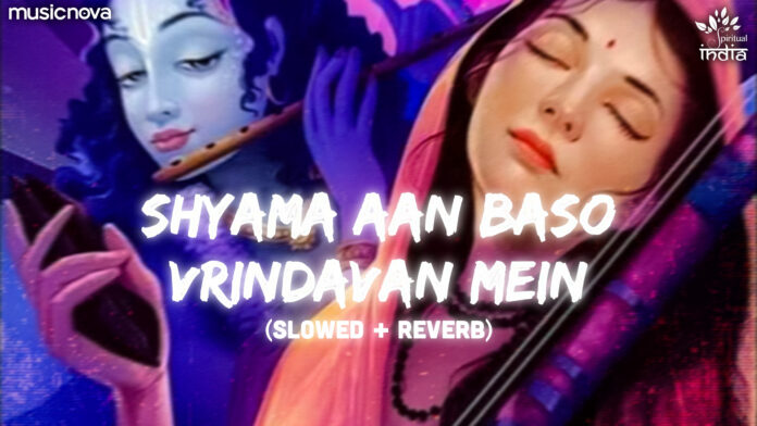 Shyama Aan Baso Vrindavan Mein Lofi with Lyrics - Krishna Bhajan